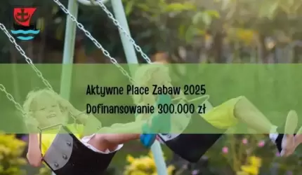 Ponad 300 tys. zł dla Gminy Malczyce z programu Aktywne Place Zabaw!