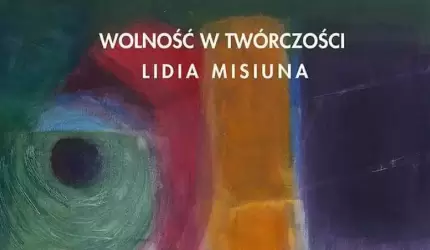 Wernisaż Lidii Misiuny „Wolność w twórczości” w PCeKA