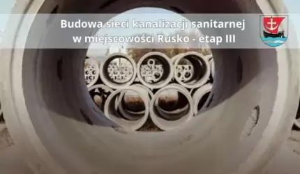 Budowa sieci kanalizacji sanitarnej w miejscowości Rusko - etap III