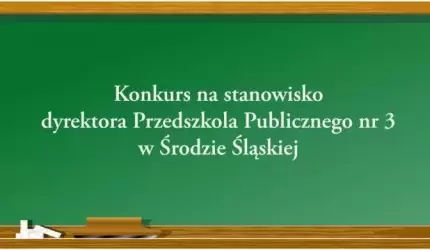 Konkurs na stanowisko dyrektora Przedszkola Publicznego nr 3 w Środzie Śląskiej