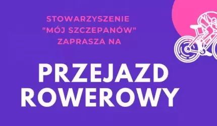 Stowarzyszenie Mój Szczepanów zaprasza na przejazd rowerowy