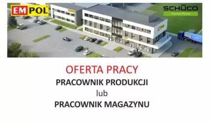PRACOWNIK PRODUKCJI lub PRACOWNIK MAGAZYNU - praca w firmie EMPOL