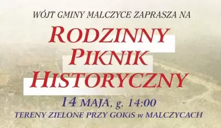 Wkrótce Rodzinny Piknik Historyczny w Malczycach!